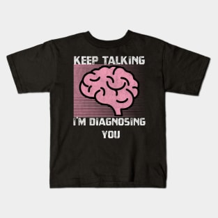 Keep Talking I'm Diagnosing You Kids T-Shirt